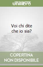 Voi chi dite che io sia? libro