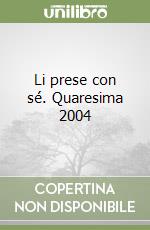 Li prese con sé. Quaresima 2004 libro