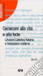 Generare alla vita e alla fede. L'Azione Cattolica Italiana e l'iniziazione cristiana libro