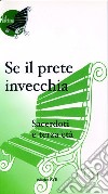 Se il prete invecchia. Sacerdoti e terza età libro di Azione Cattolica Italiana Settore adulti (cur.)