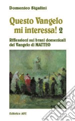 Questo vangelo mi interessa!. Vol. 2: Riflessioni sui brani domenicali del Vangelo di Matteo libro