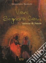 Vieni Signore Gesù. Novena di Natale libro