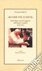 «So che voi ci siete». Venticinque anni di magistero sull'Azione Cattolica 1978-2003 libro