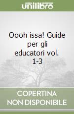 Oooh issa! Guide per gli educatori vol. 1-3 libro