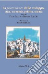 La governance dello sviluppo: etica, economia, politica, scienza libro