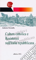 Cultura cattolica e Resistenza nell'Italia repubblicana libro