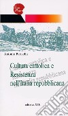 Cultura cattolica e Resistenza nell'Italia repubblicana libro