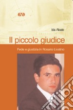 Il piccolo giudice. Fede e giustizia in Rosario Livatino