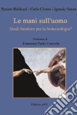 Le mani sull'uomo. Quali frontiere per la biotecnologia? libro