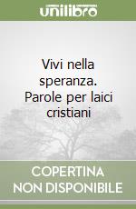 Vivi nella speranza. Parole per laici cristiani libro