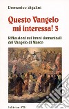 Questo vangelo mi interessa!. Vol. 3: Riflessioni sui brani domenicali del Vangelo di Marco libro