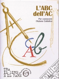 L'abc dell'AC. Per conoscere l'azione cattolica libro