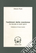 Testimoni della coscienza. Da Socrate ai nostri giorni libro