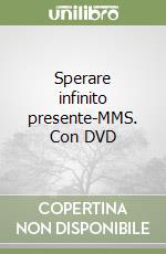 Sperare infinito presente-MMS. Con DVD libro