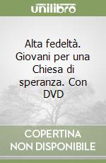 Alta fedeltà. Giovani per una Chiesa di speranza. Con DVD libro