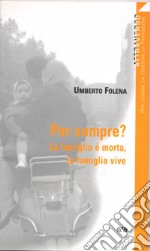 Per sempre? La famiglia è morta, la famiglia vive libro