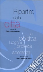 Ripartire dalla città. La politica luogo di profezia e speranza libro