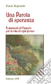 Una parola di speranza. Frammenti di vangelo per la vita di ogni giorno libro