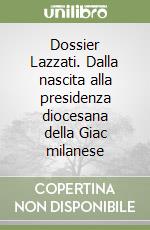 Dossier Lazzati. Dalla nascita alla presidenza diocesana della Giac milanese libro