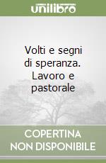 Volti e segni di speranza. Lavoro e pastorale libro
