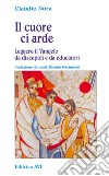 Il cuore ci arde. Leggere il vangelo da discepoli e da educatori libro