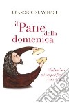 Il pane della domenica. Meditazioni sui vangeli festivi anno A, B, C, libro