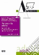 Per una vita adulta. Spunti, riflessioni per «dare forma» alla vita di ogni giorno libro