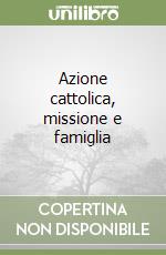 Azione cattolica, missione e famiglia libro