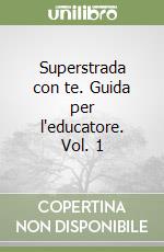 Superstrada con te. Guida per l'educatore. Vol. 1 libro