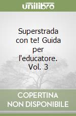 Superstrada con te! Guida per l'educatore. Vol. 3 libro
