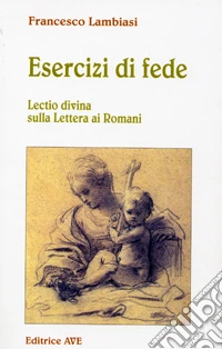 Esercizi di fede. Lectio divina sulla lettera ai Romani libro