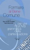 Formare al bene comune. Per una nuova grammatica della partecipazione libro