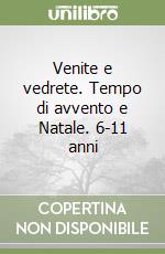 Venite e vedrete. Tempo di avvento e Natale. 6-11 anni libro