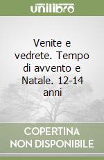Venite e vedrete. Tempo di avvento e Natale. 12-14 anni libro