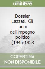 Dossier Lazzati. Gli anni dell'impegno politico (1945-1953 libro