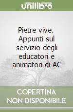 Pietre vive. Appunti sul servizio degli educatori e animatori di AC libro