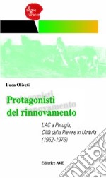 Protagonisti del rinnovamento. L'AC a Perugia, Città della Pieve e in Umbria (1962-1976) libro