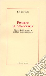 Pensare la democrazia. Itinerari del pensiero politico e contemporaneo libro