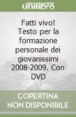 Fatti vivo! Testo per la formazione personale dei giovanissimi 2008-2009. Con DVD libro