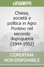 Chiesa, società e politica in Agro Pontino nel secondo dopoguerra (1944-1952)