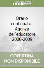 Orario continuato. Agenza dell'educatore 2008-2009 libro