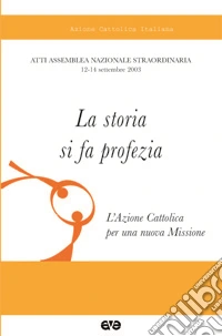 La storia si fa profezia. Atti dell'assemblea nazionale straordinaria libro