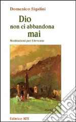 Dio non ci abbandona mai. Meditazioni per l'Avvento libro