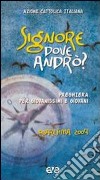 Signore, dove andrò? Preghiera per giovanissimi e giovani. Quaresima 2009 libro