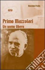 Primo Mazzolari. Un uomo libero libro