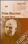 Primo Mazzolari. Un uomo libero libro