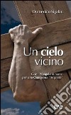 Un cielo vicino. Con il Vangelo in mano per una Quaresima «inquieta» libro