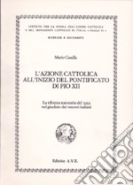 L'Azione Cattolica all'inizio del pontificato di Pio XII. La riforma statutaria del 1939 nel giudizio dei vescovi italiani libro