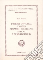 L'Azione Cattolica Italiana durante i pontificati di Pio X e di Benedetto XV libro