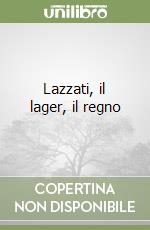 Lazzati, il lager, il regno